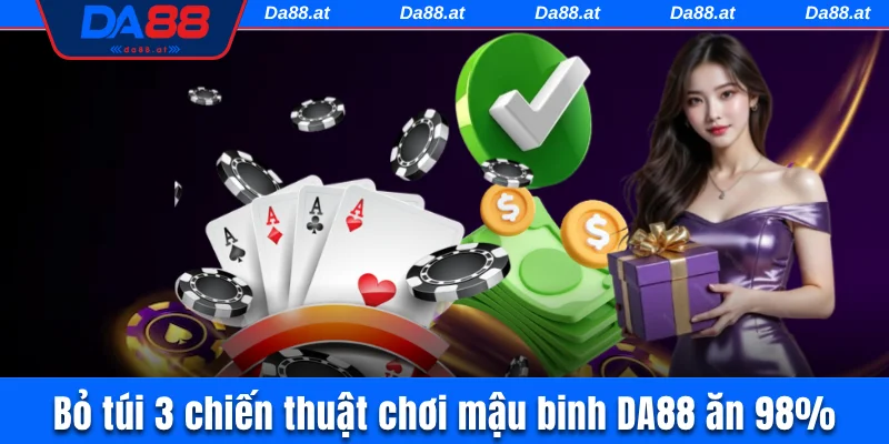 Bỏ túi 3 chiến thuật hữu hiệu khi chơi bài