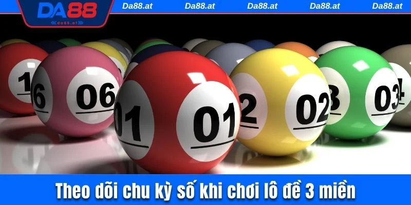 Theo dõi chu kỳ số khi chơi lô đề 3 miền
