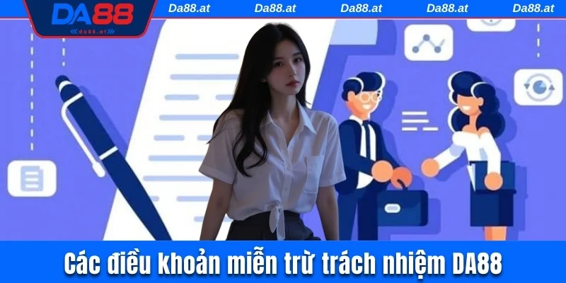 Chi tiết miễn trừ trách nhiệm DA88 cần biết
